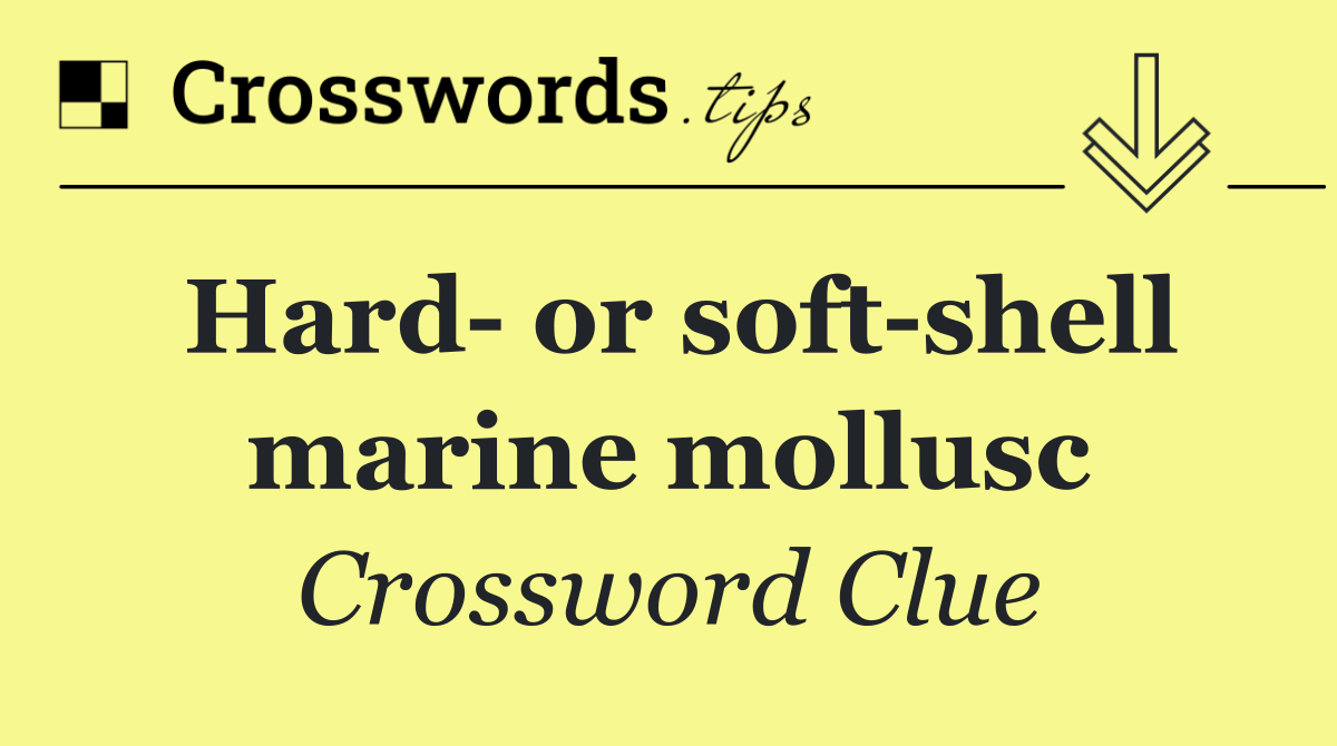 Hard  or soft shell marine mollusc