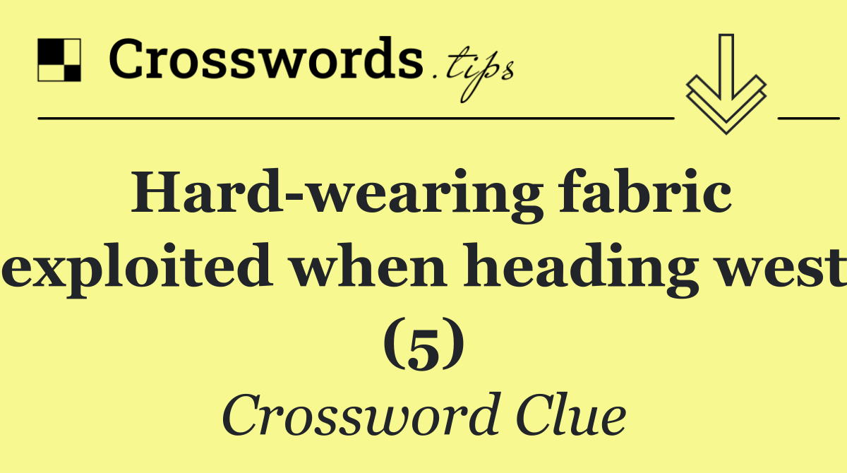 Hard wearing fabric exploited when heading west (5)