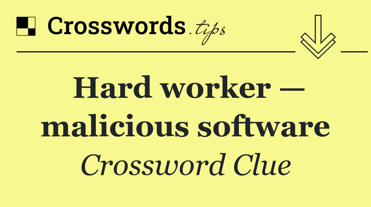 Hard worker — malicious software