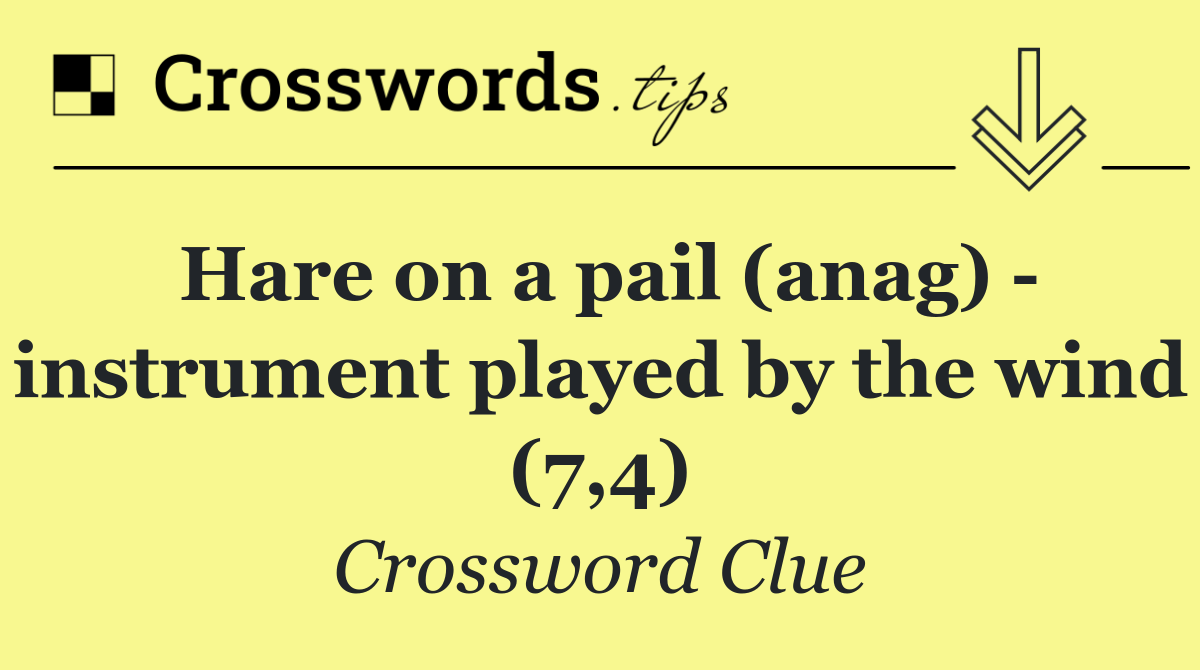 Hare on a pail (anag)   instrument played by the wind (7,4)
