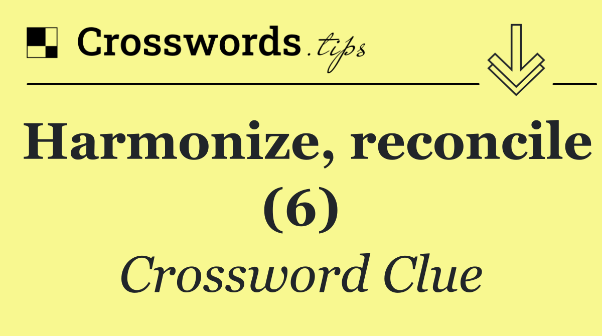 Harmonize, reconcile (6)