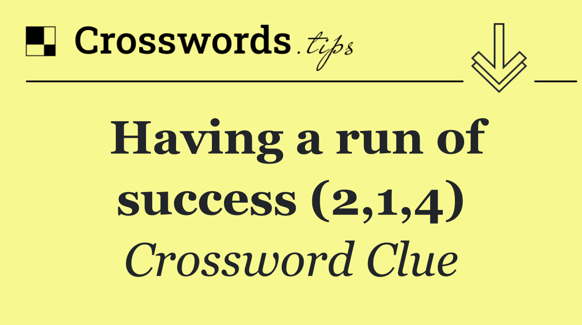 Having a run of success (2,1,4)