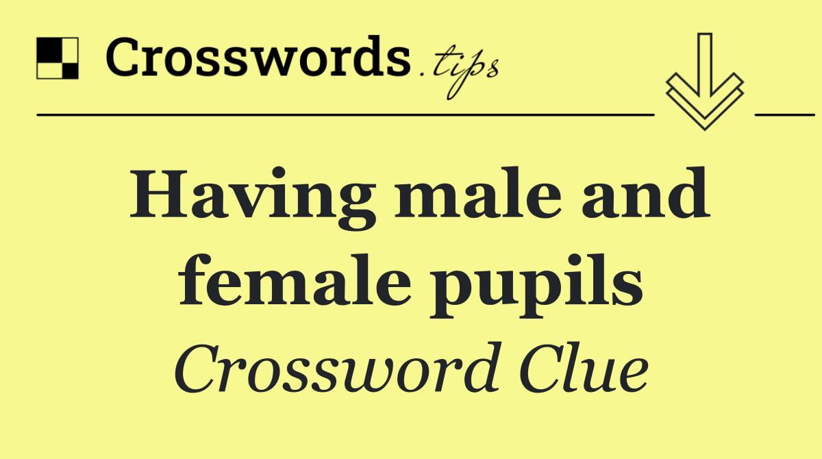 Having male and female pupils