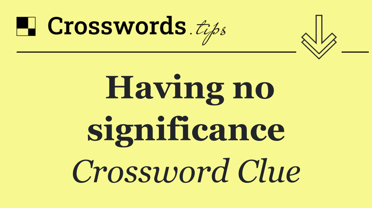 Having no significance