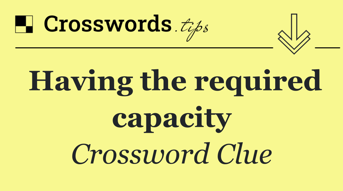 Having the required capacity