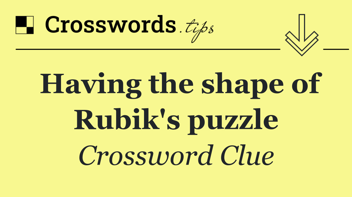 Having the shape of Rubik's puzzle
