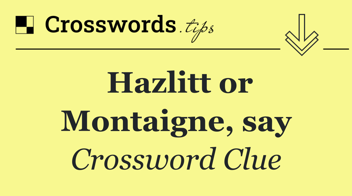 Hazlitt or Montaigne, say