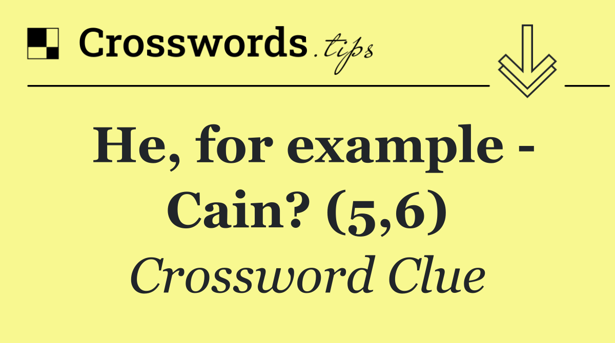 He, for example   Cain? (5,6)