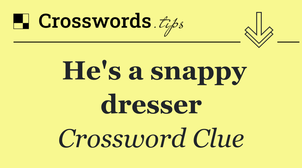 He's a snappy dresser