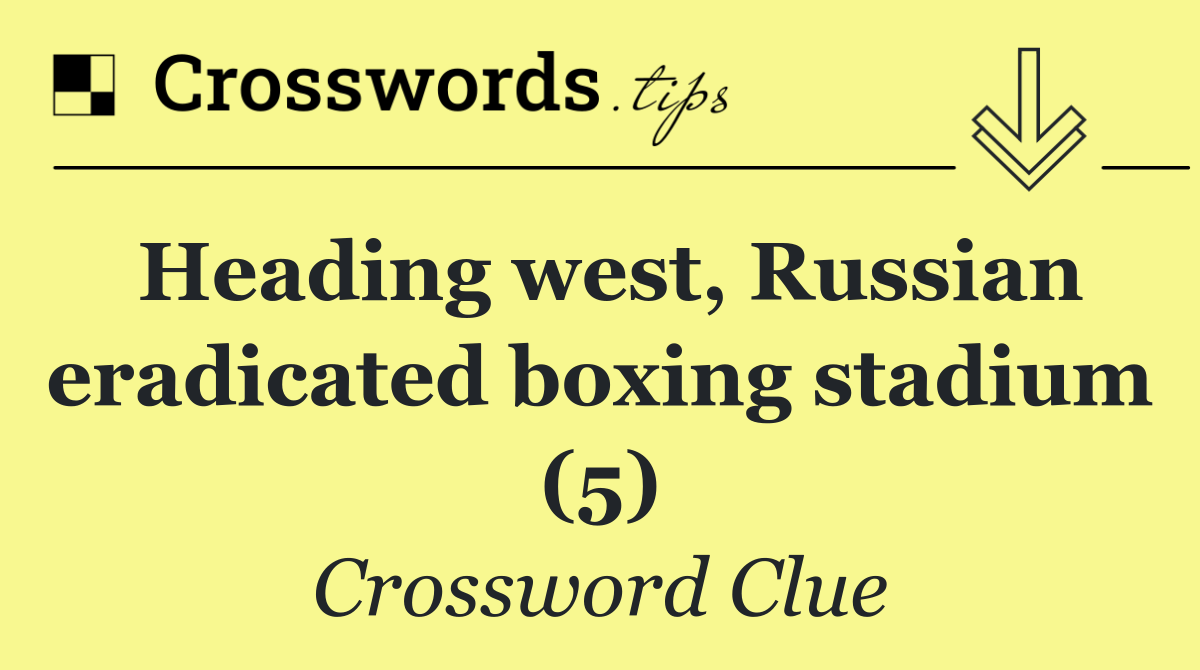 Heading west, Russian eradicated boxing stadium (5)