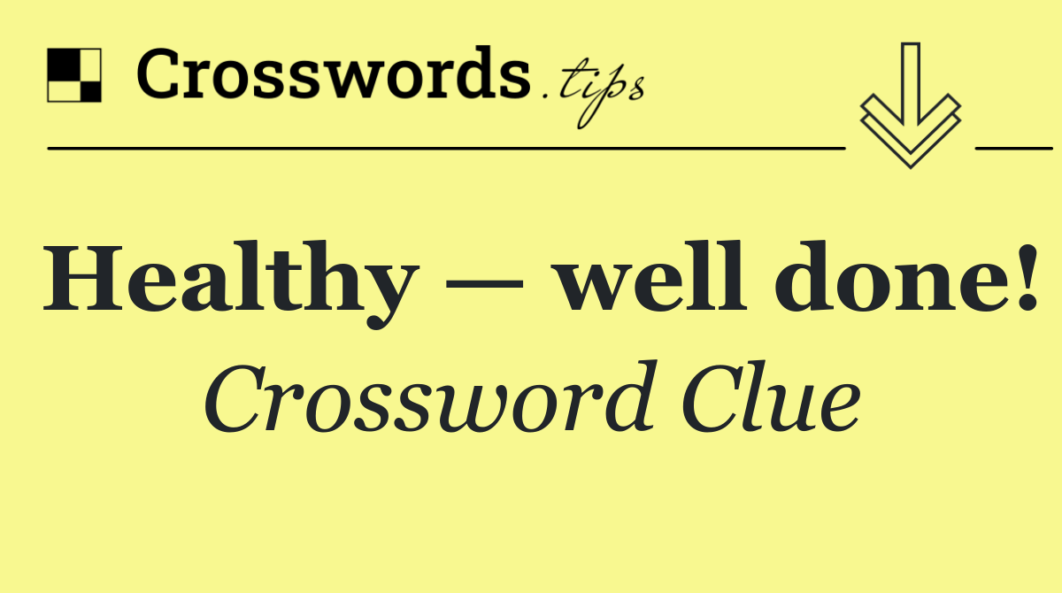 Healthy — well done!