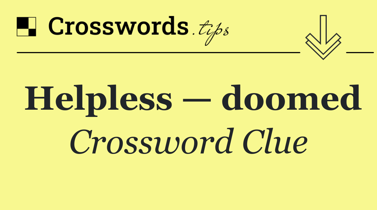 Helpless — doomed
