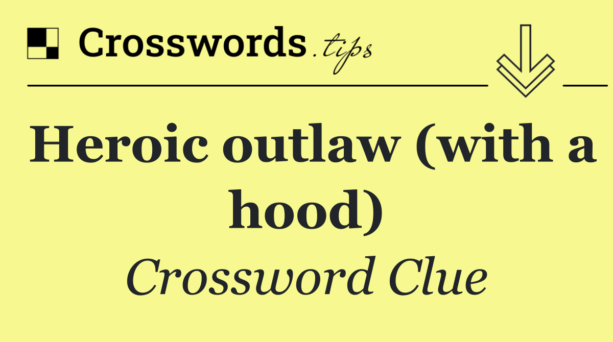 Heroic outlaw (with a hood)