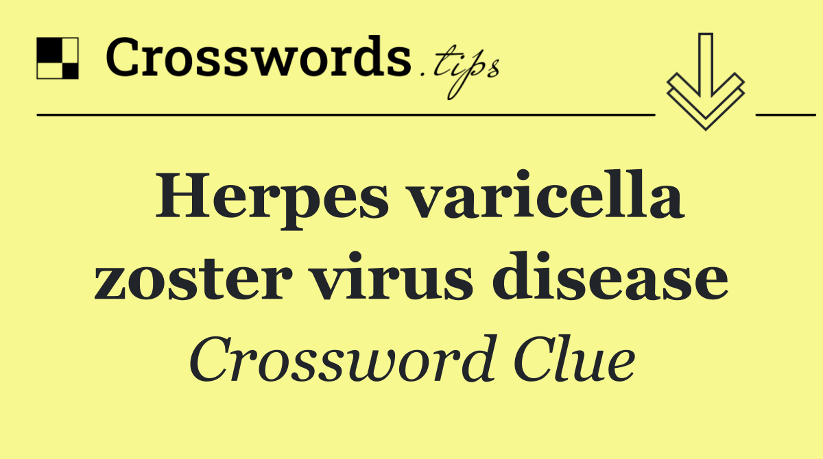 Herpes varicella zoster virus disease