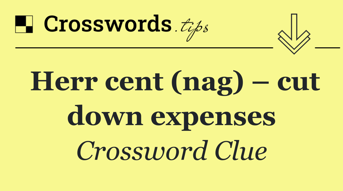 Herr cent (nag) – cut down expenses