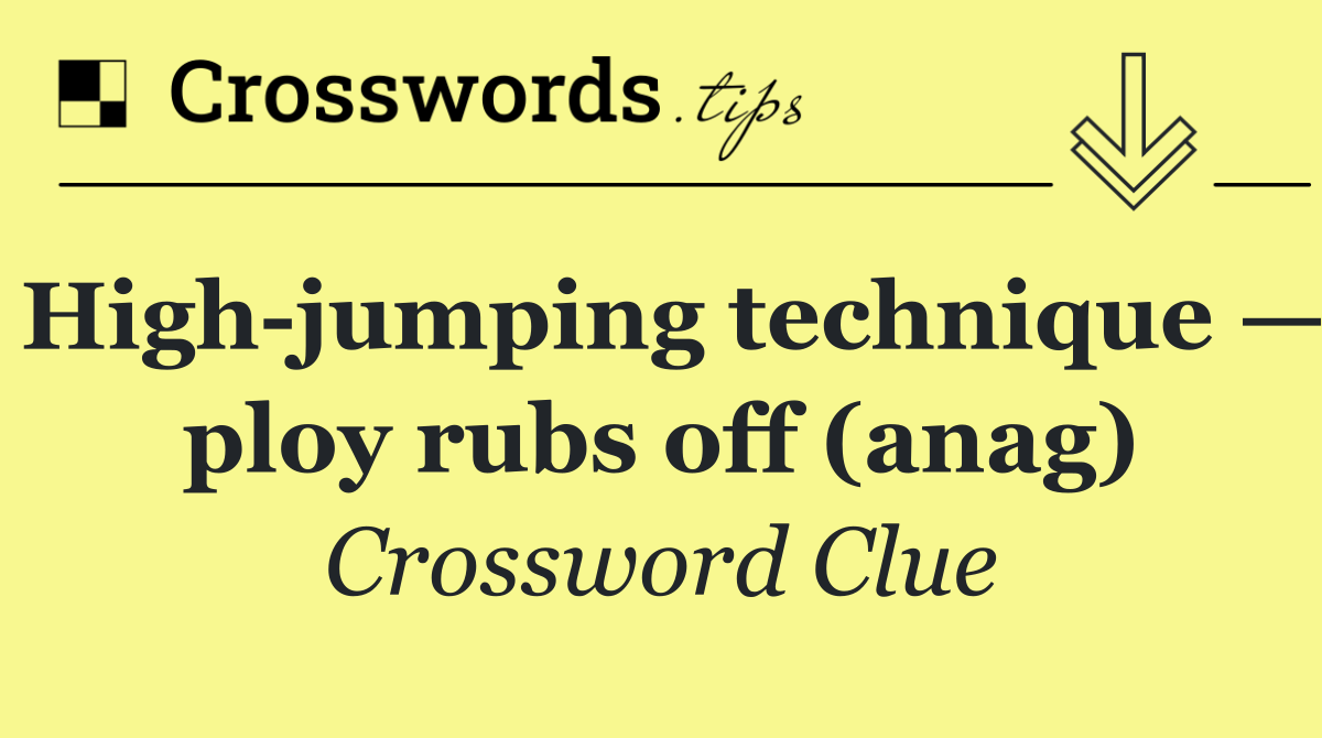 High jumping technique — ploy rubs off (anag)
