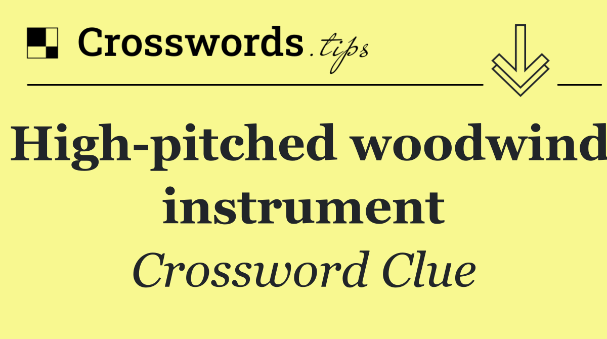 High pitched woodwind instrument