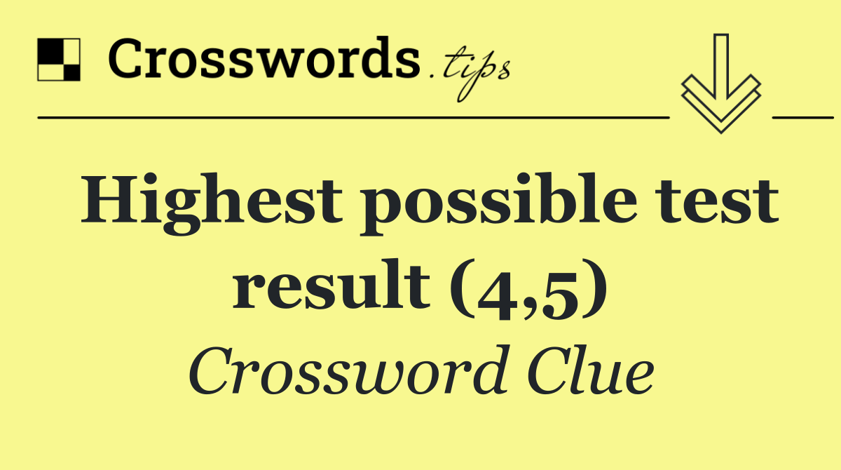 Highest possible test result (4,5)