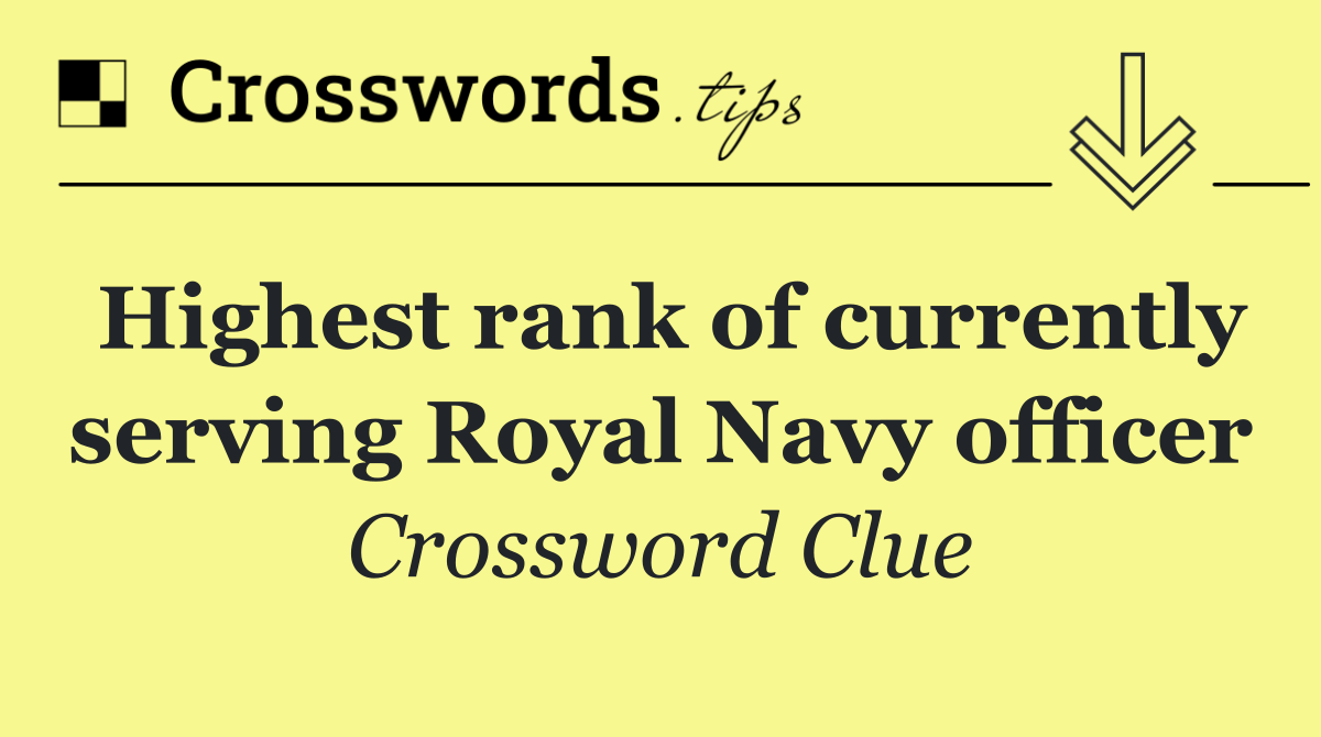 Highest rank of currently serving Royal Navy officer