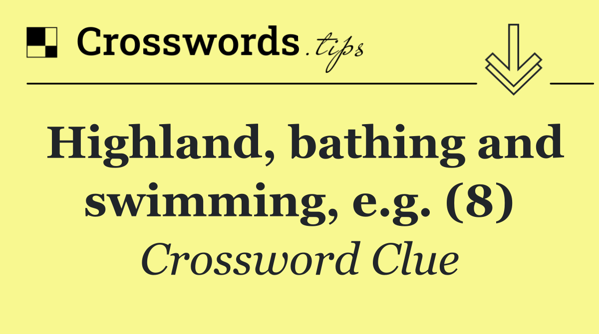 Highland, bathing and swimming, e.g. (8)