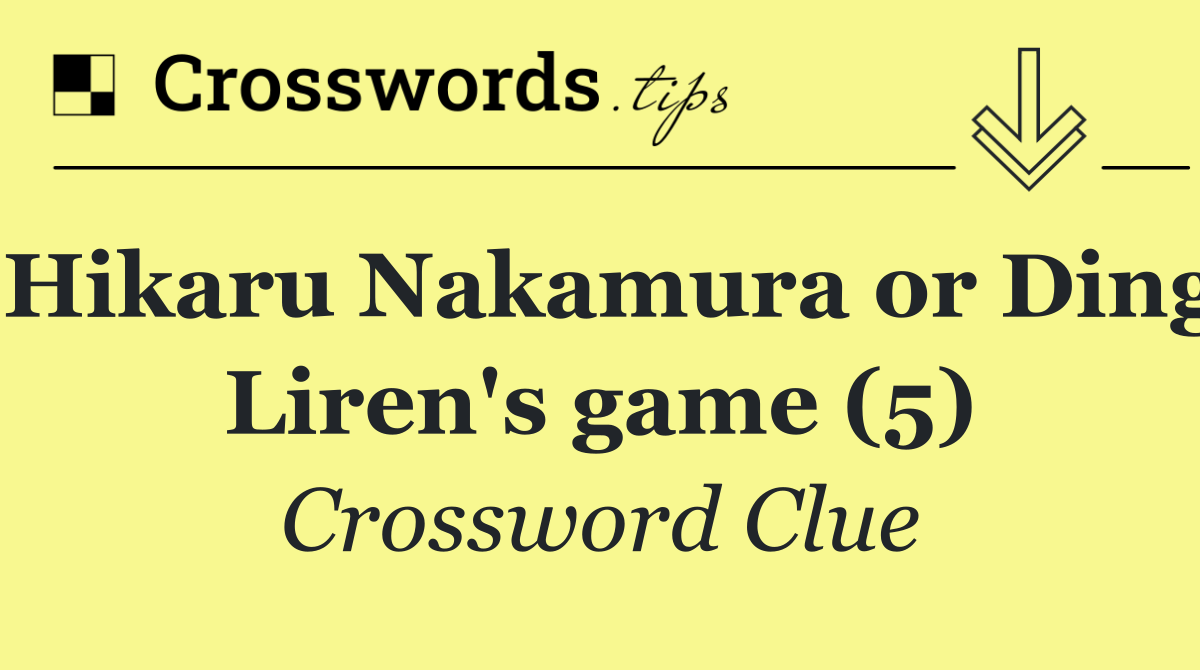 Hikaru Nakamura or Ding Liren's game (5)