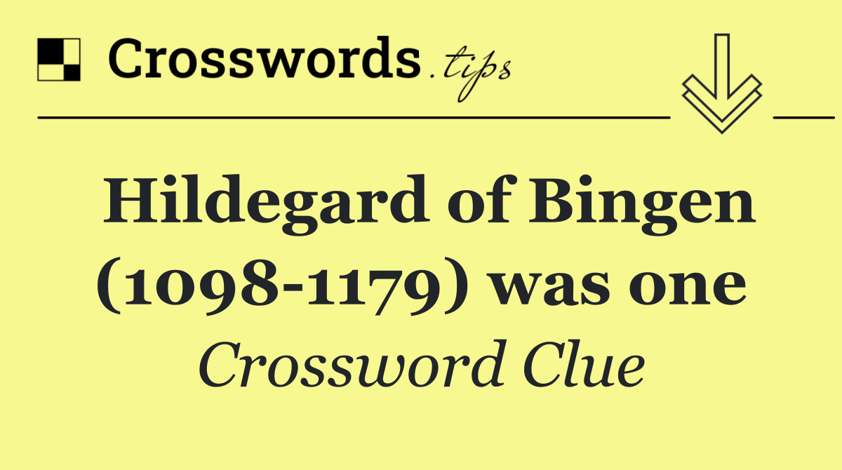 Hildegard of Bingen (1098 1179) was one