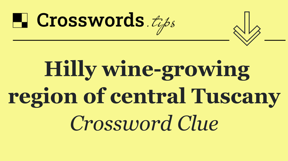 Hilly wine growing region of central Tuscany