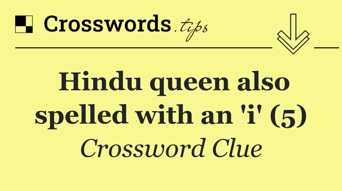 Hindu queen also spelled with an 'i' (5)