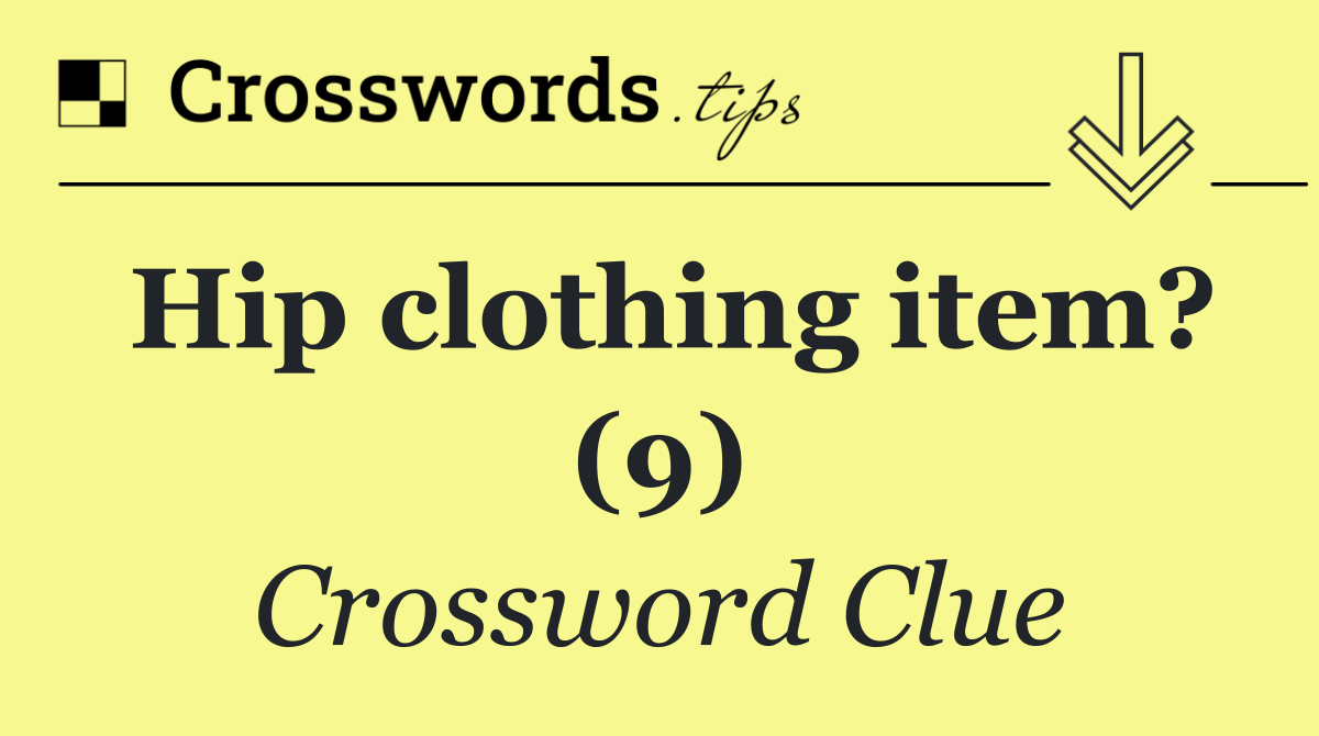 Hip clothing item? (9)