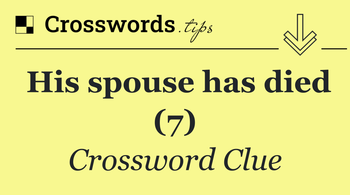 His spouse has died (7)