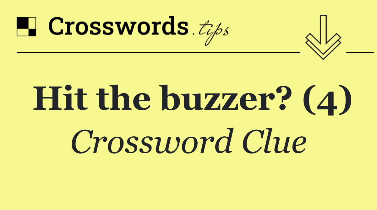 Hit the buzzer? (4)