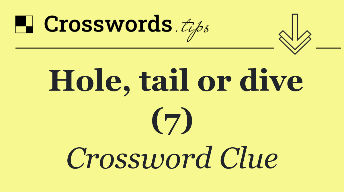 Hole, tail or dive (7)