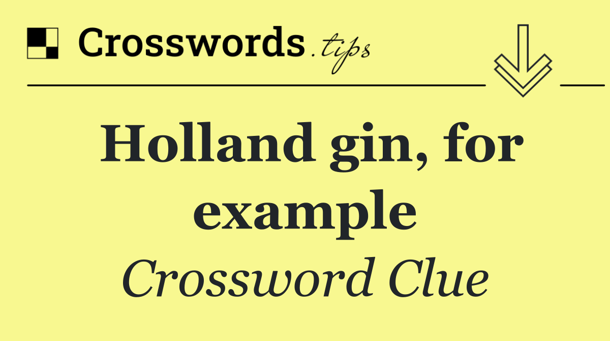 Holland gin, for example