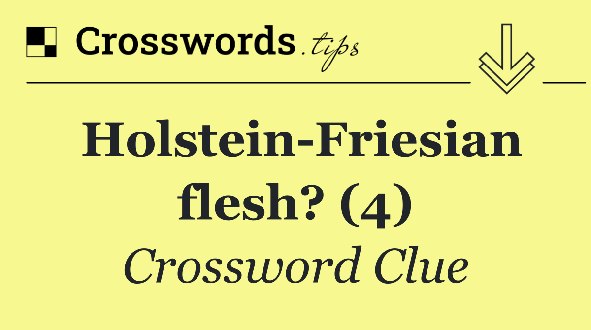Holstein Friesian flesh? (4)