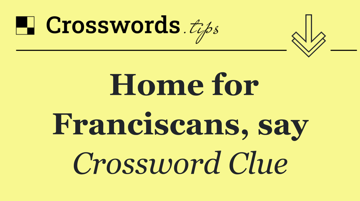 Home for Franciscans, say