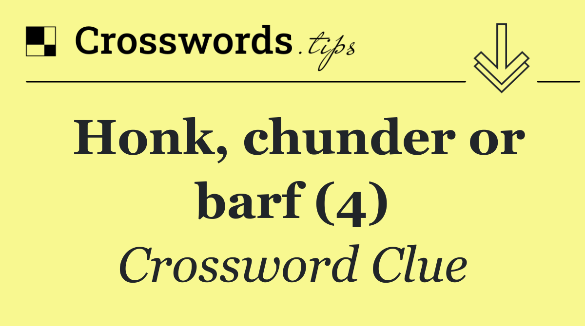 Honk, chunder or barf (4)