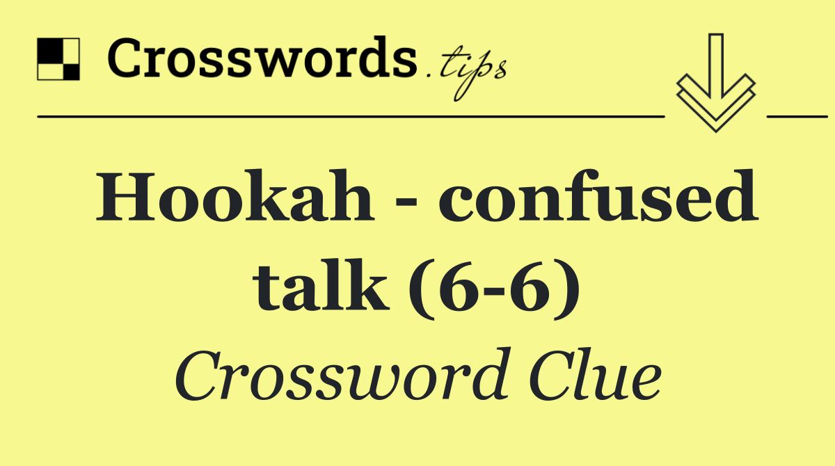 Hookah   confused talk (6 6)