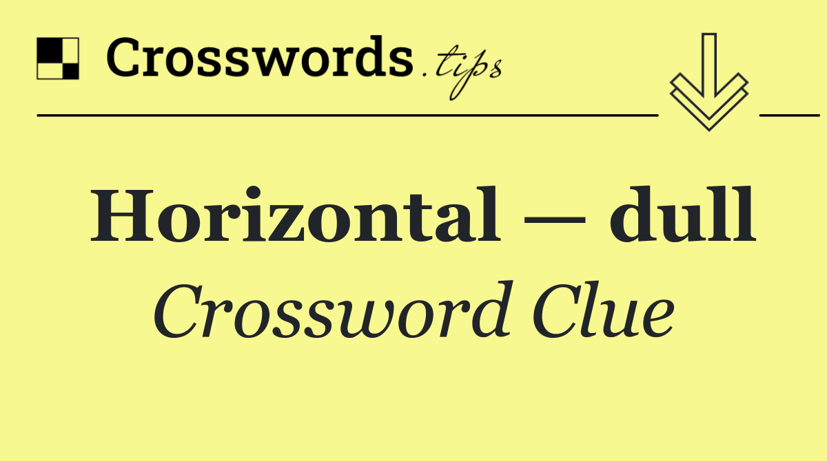 Horizontal — dull