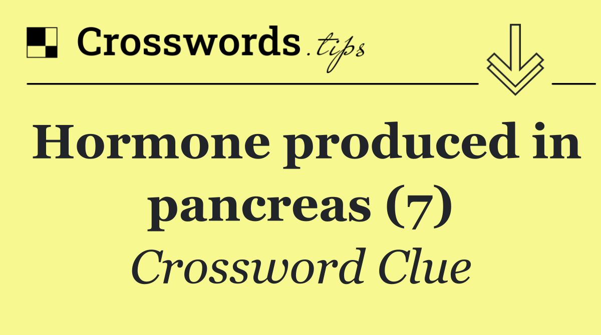 Hormone produced in pancreas (7)