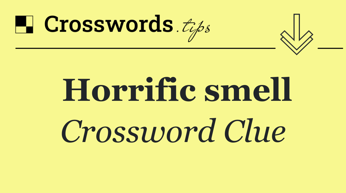Horrific smell