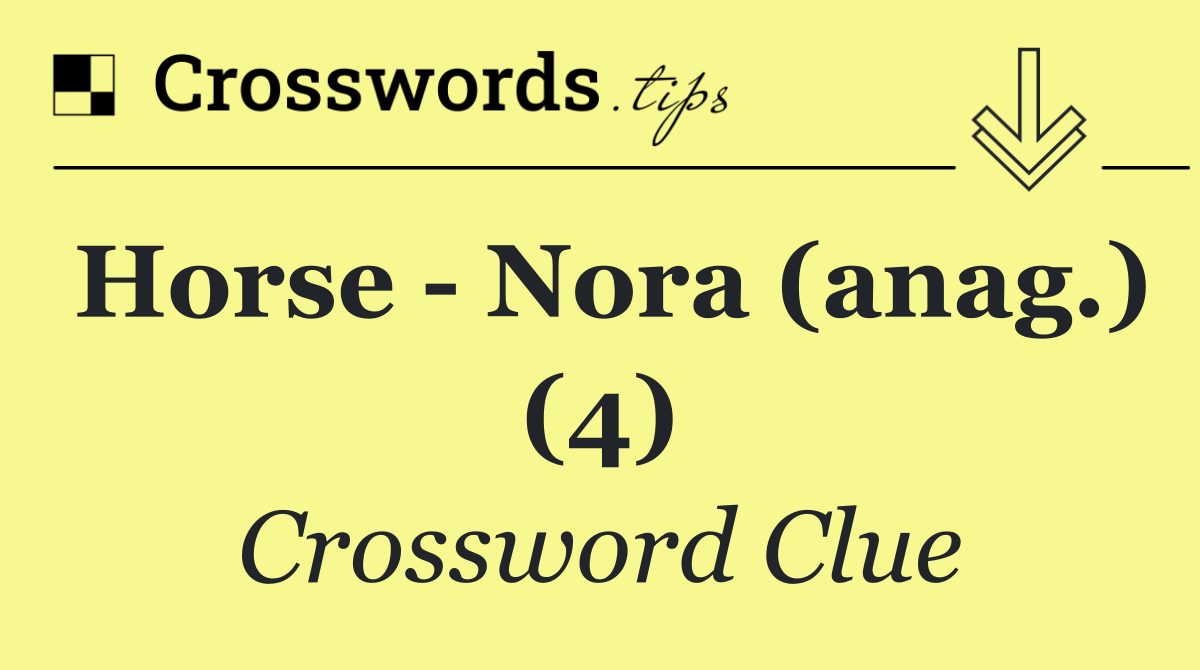 Horse   Nora (anag.) (4)