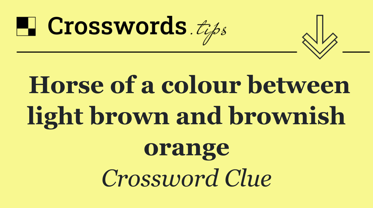 Horse of a colour between light brown and brownish orange