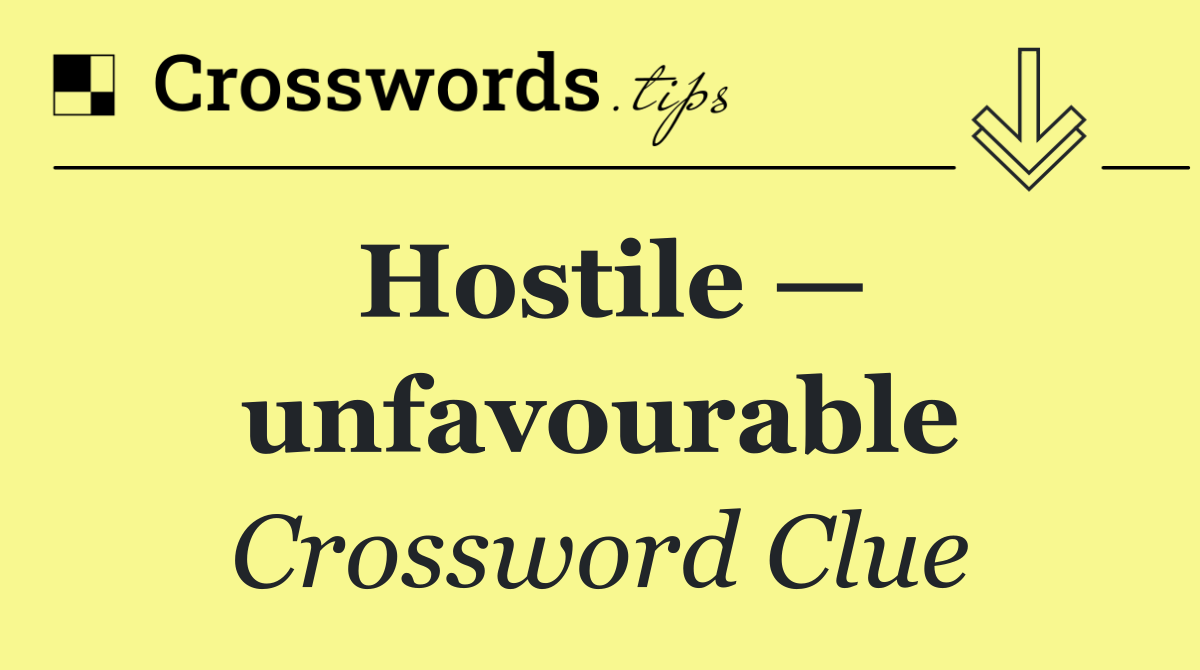 Hostile — unfavourable