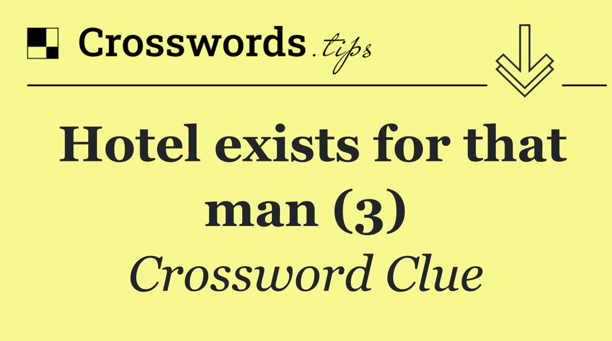 Hotel exists for that man (3)