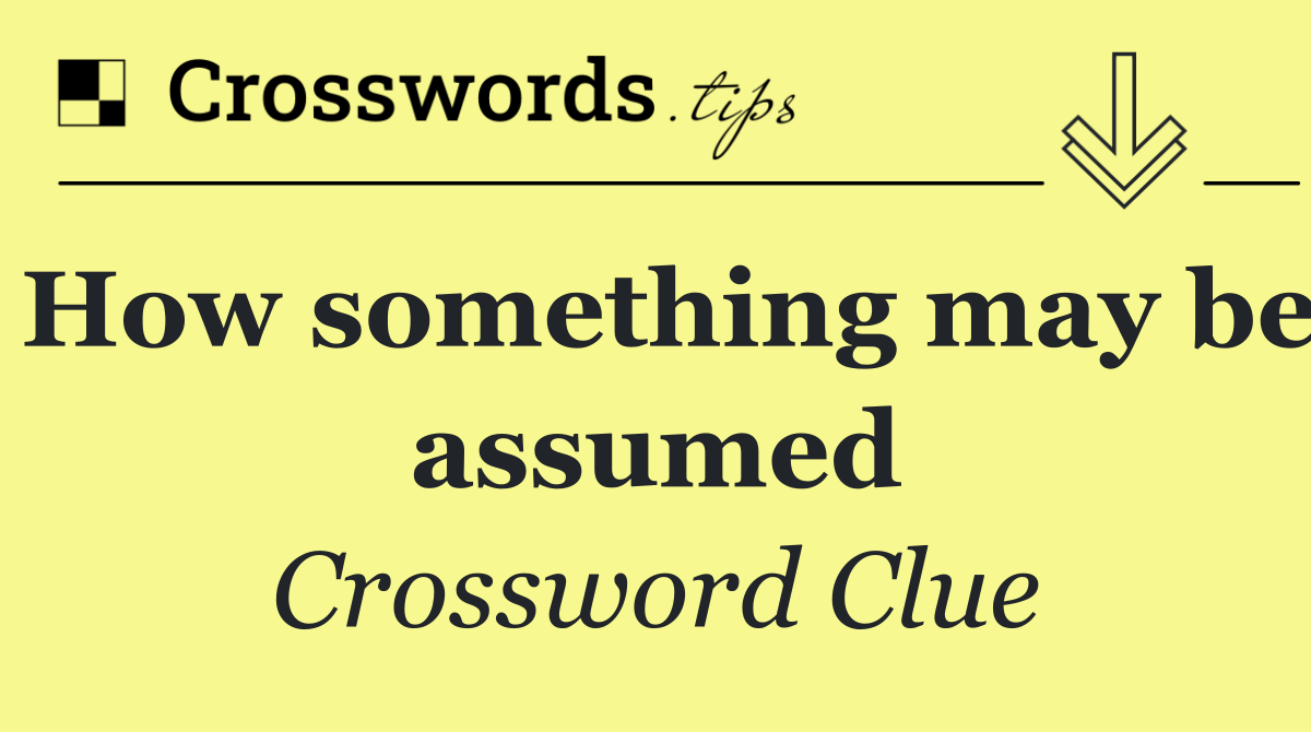 How something may be assumed