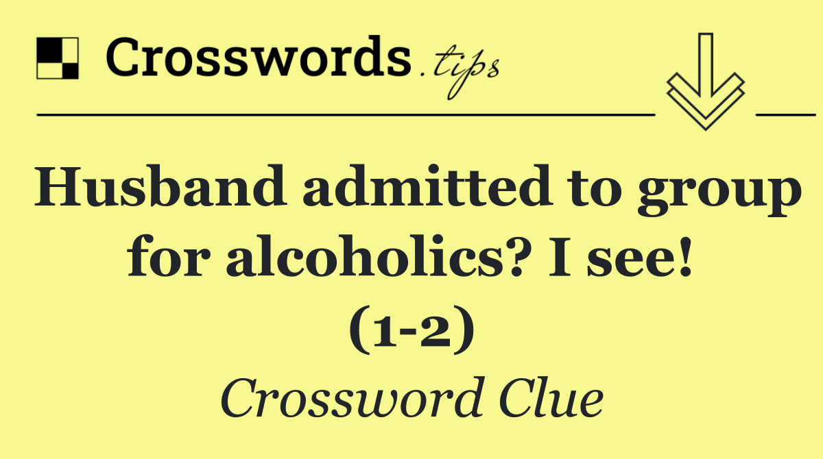 Husband admitted to group for alcoholics? I see! (1 2)