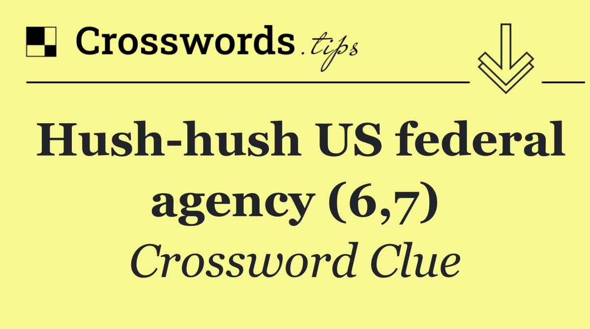 Hush hush US federal agency (6,7)