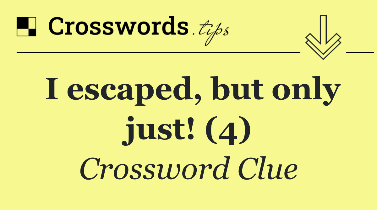 I escaped, but only just! (4)