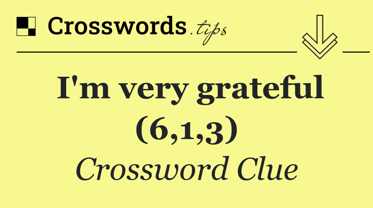 I'm very grateful (6,1,3) Crossword Clue Answer October 22 2024