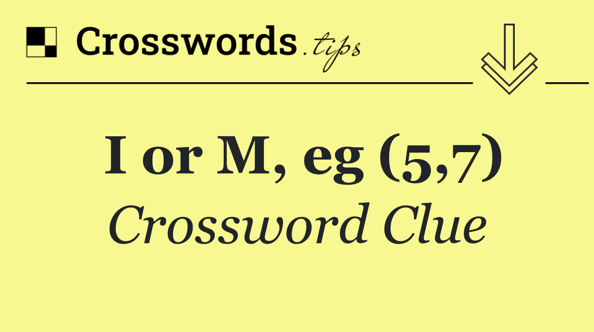 I or M, eg (5,7)
